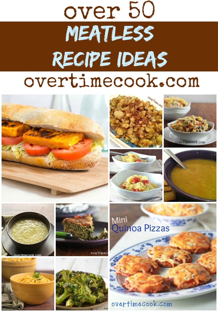 Over 50 Meatless Meal Ideas - Overtime Cook